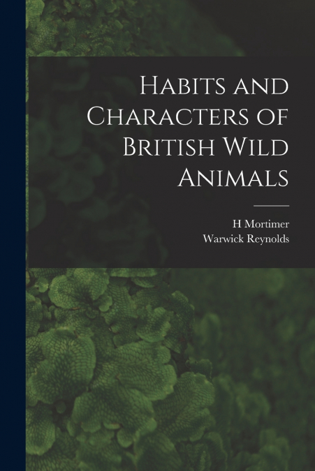 HABITS AND CHARACTERS OF BRITISH WILD ANIMALS