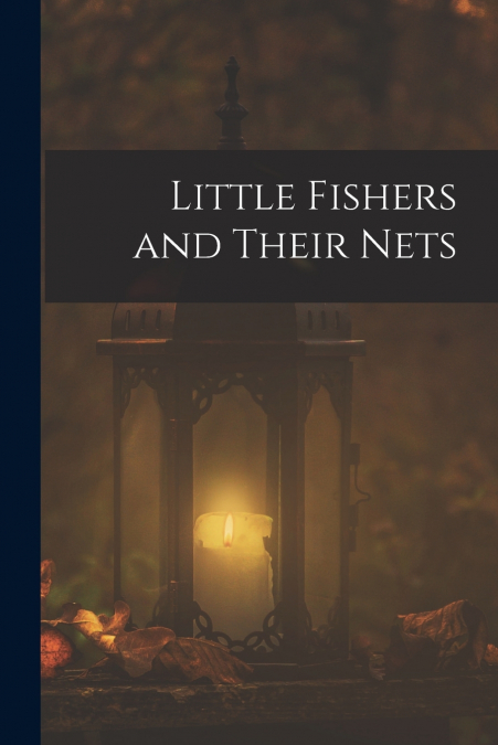 LITTLE FISHERS AND THEIR NETS