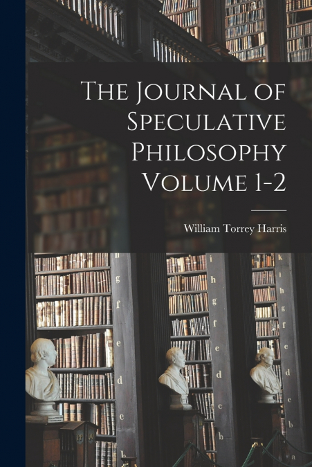 THE JOURNAL OF SPECULATIVE PHILOSOPHY VOLUME 1-2