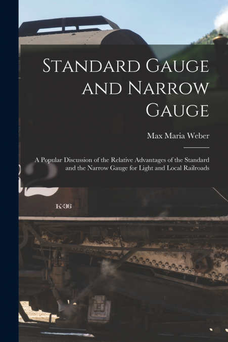 STANDARD GAUGE AND NARROW GAUGE, A POPULAR DISCUSSION OF THE