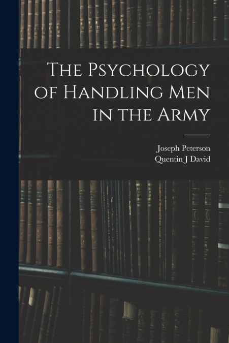 THE PSYCHOLOGY OF HANDLING MEN IN THE ARMY