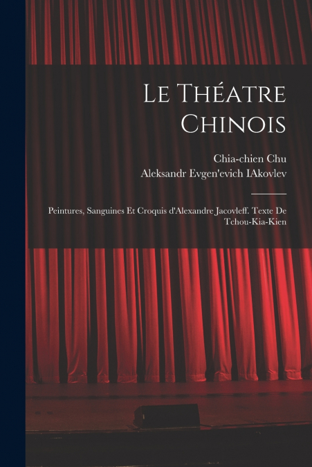 LE THEATRE CHINOIS, PEINTURES, SANGUINES ET CROQUIS D?ALEXAN