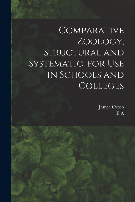COMPARATIVE ZOOLOGY, STRUCTURAL AND SYSTEMATIC, FOR USE IN S