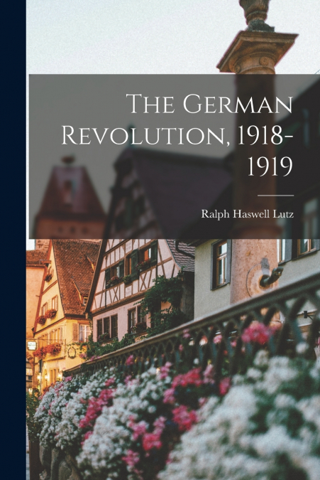 THE GERMAN REVOLUTION, 1918-1919