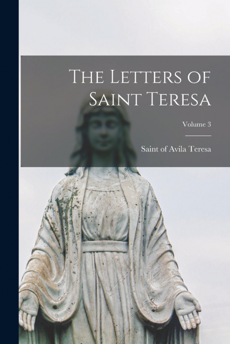 THE LETTERS OF SAINT TERESA, VOLUME 3