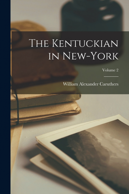 THE KENTUCKIAN IN NEW-YORK, VOLUME 2
