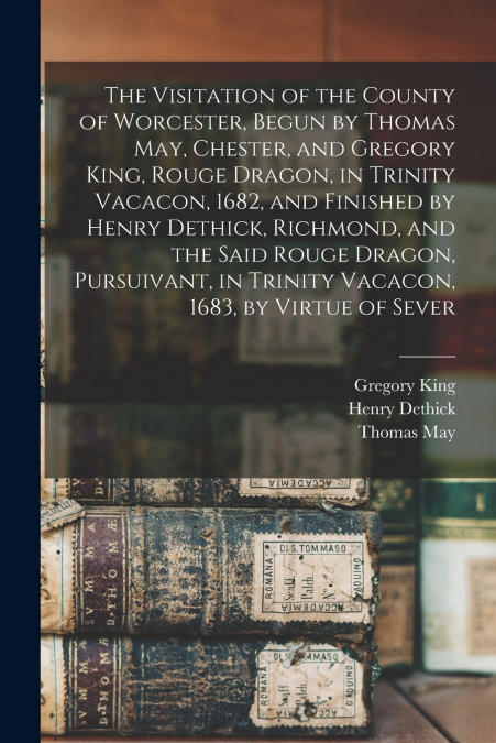 THE VISITATION OF THE COUNTY OF WORCESTER, BEGUN BY THOMAS M