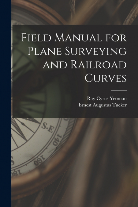 FIELD MANUAL FOR PLANE SURVEYING AND RAILROAD CURVES