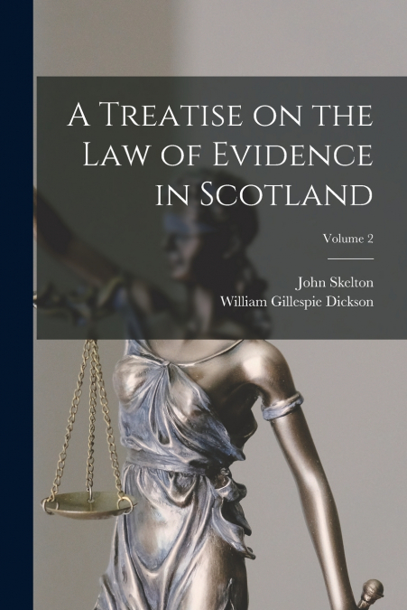 A TREATISE ON THE LAW OF EVIDENCE IN SCOTLAND, VOLUME 2