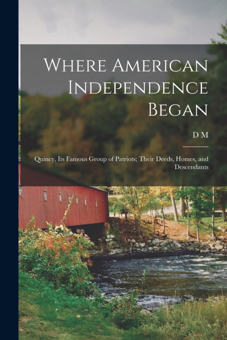WHERE AMERICAN INDEPENDENCE BEGAN