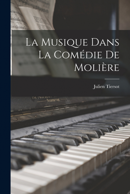 LA MUSIQUE DANS LA COMEDIE DE MOLIERE