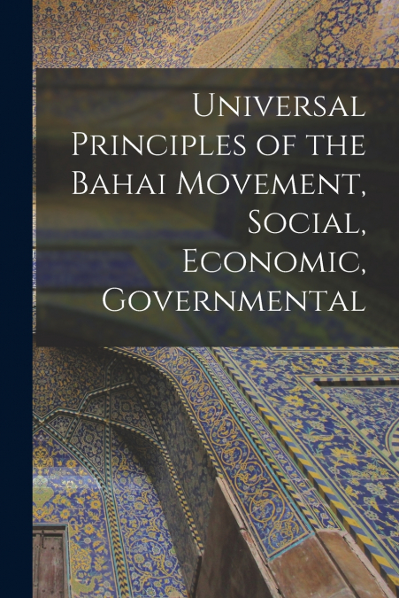UNIVERSAL PRINCIPLES OF THE BAHAI MOVEMENT, SOCIAL, ECONOMIC