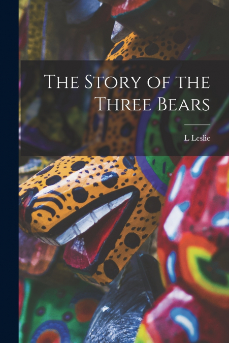 THE STORY OF THE THREE BEARS