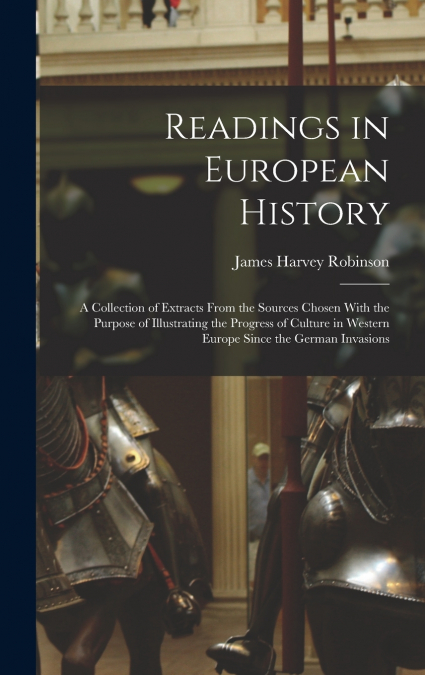 READINGS IN EUROPEAN HISTORY, A COLLECTION OF EXTRACTS FROM