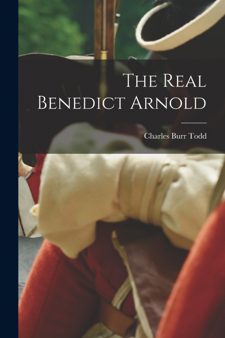 THE REAL BENEDICT ARNOLD