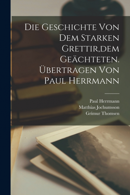 DIE GESCHICHTE VON DEM STARKEN GRETTIR,DEM GEACHTETEN. ?BERT
