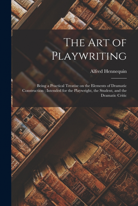 THE ART OF PLAYWRITING