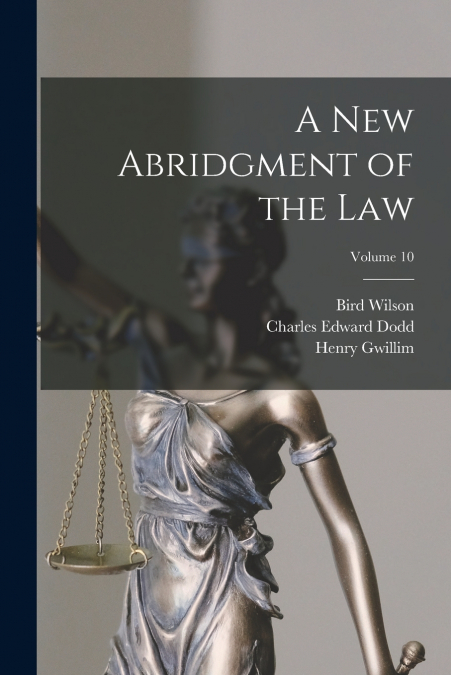 A NEW ABRIDGMENT OF THE LAW, VOLUME 10