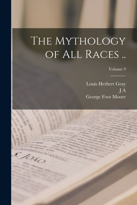 THE MYTHOLOGY OF ALL RACES .., VOLUME 9