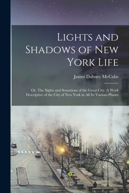 LIGHTS AND SHADOWS OF NEW YORK LIFE, OR, THE SIGHTS AND SENS
