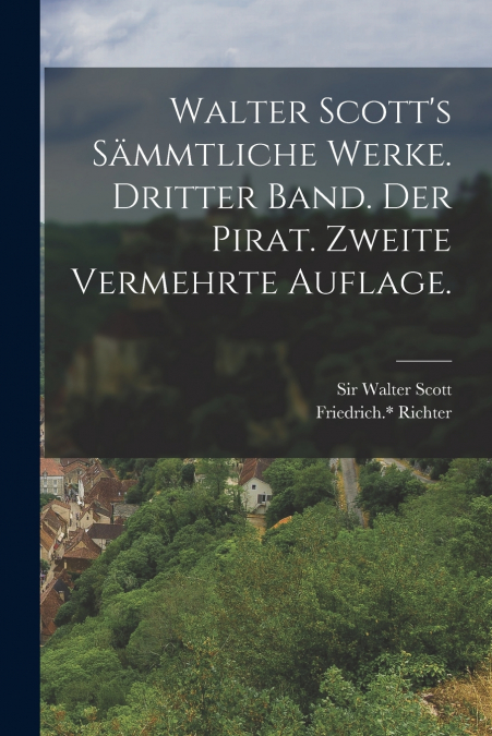 WALTER SCOTT?S SAMMTLICHE WERKE. DRITTER BAND. DER PIRAT. ZW