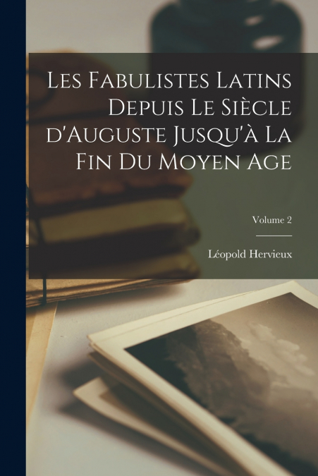 LES FABULISTES LATINS DEPUIS LE SIECLE D?AUGUSTE JUSQU?A LA