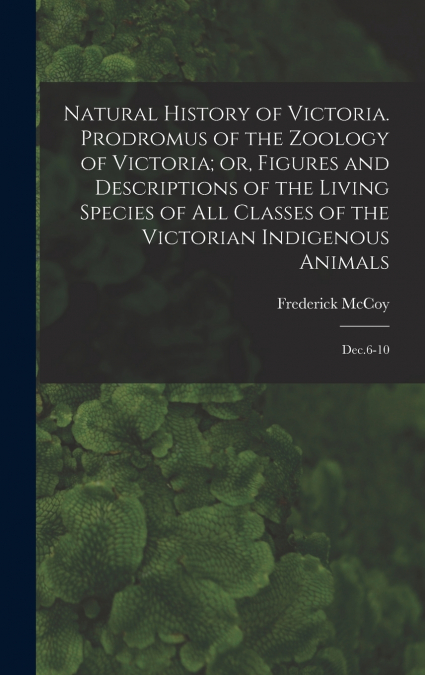 NATURAL HISTORY OF VICTORIA. PRODROMUS OF THE ZOOLOGY OF VIC