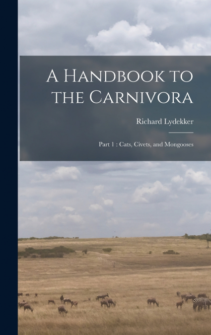 A HANDBOOK TO THE CARNIVORA