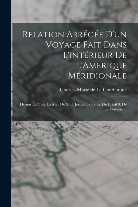 RELATION ABREGEE D?UN VOYAGE FAIT DANS L?INTERIEUR DE L?AMER