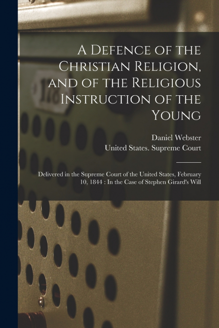 A DEFENCE OF THE CHRISTIAN RELIGION, AND OF THE RELIGIOUS IN