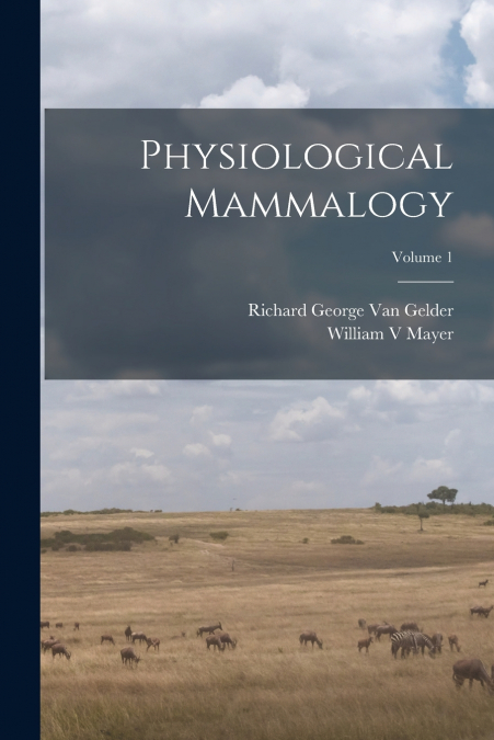 PHYSIOLOGICAL MAMMALOGY, VOLUME 1