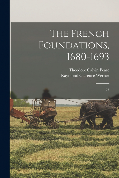 THE FRENCH FOUNDATIONS, 1680-1693