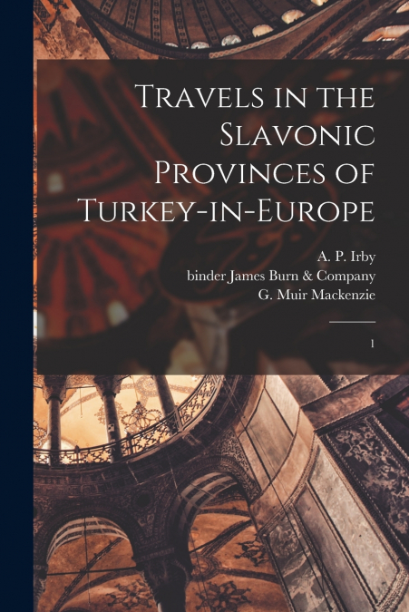 TRAVELS IN THE SLAVONIC PROVINCES OF TURKEY-IN-EUROPE