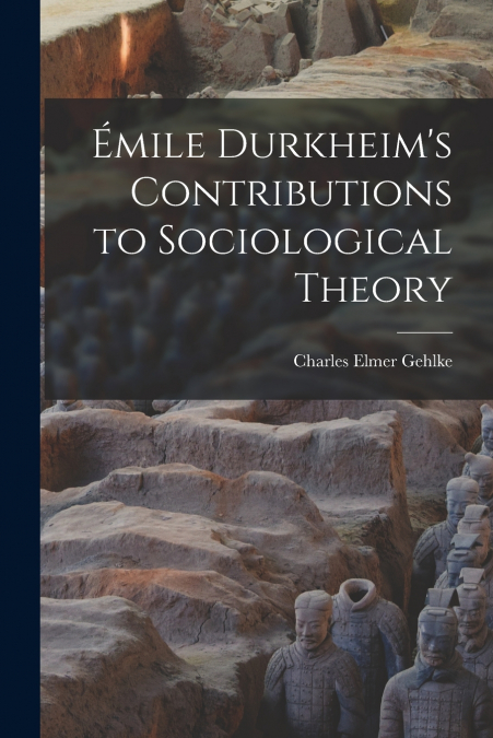 EMILE DURKHEIM?S CONTRIBUTIONS TO SOCIOLOGICAL THEORY