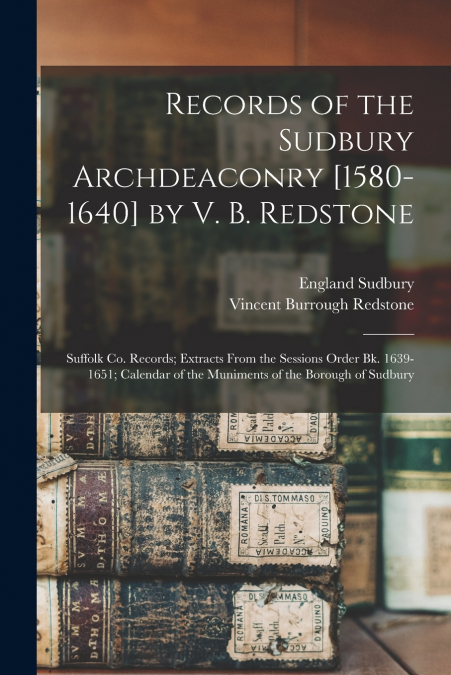 RECORDS OF THE SUDBURY ARCHDEACONRY [1580-1640] BY V. B. RED