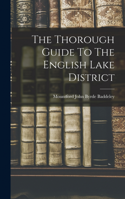 THE THOROUGH GUIDE TO THE ENGLISH LAKE DISTRICT