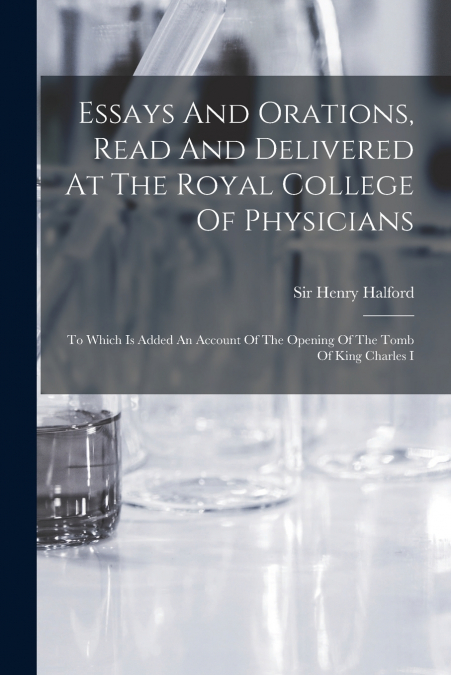 ESSAYS AND ORATIONS, READ AND DELIVERED AT THE ROYAL COLLEGE