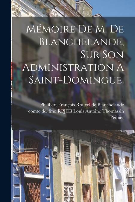 MEMOIRE DE M. DE BLANCHELANDE, SUR SON ADMINISTRATION A SAIN