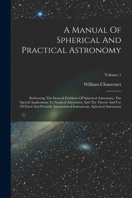 A MANUAL OF SPHERICAL AND PRACTICAL ASTRONOMY