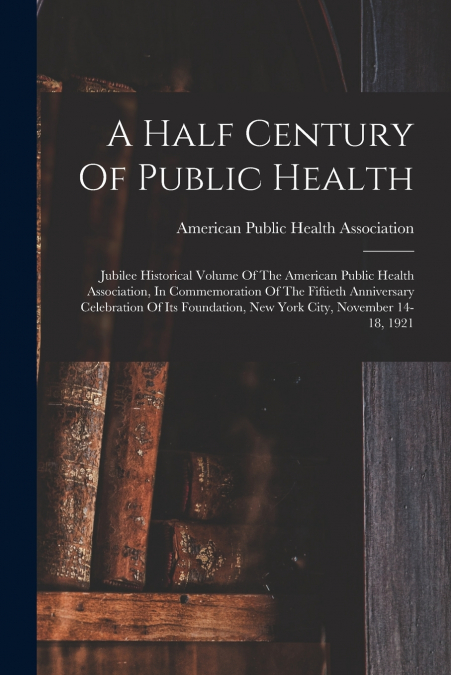 A HALF CENTURY OF PUBLIC HEALTH