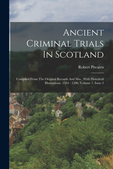 ANCIENT CRIMINAL TRIALS IN SCOTLAND