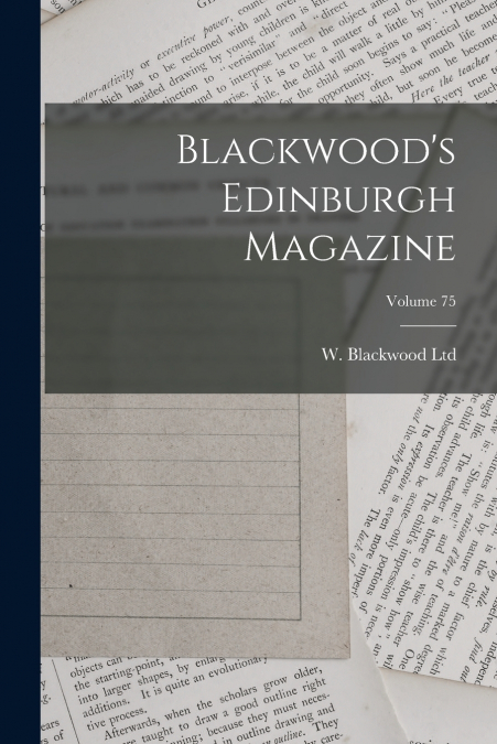BLACKWOOD?S EDINBURGH MAGAZINE, VOLUME 75