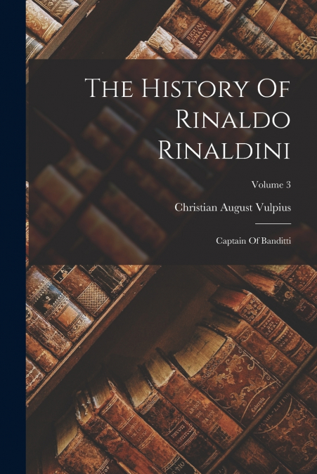 THE HISTORY OF RINALDO RINALDINI