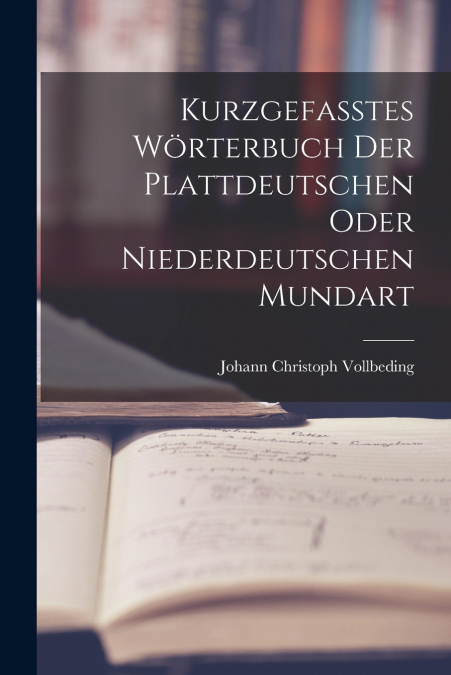 KURZGEFASSTES WORTERBUCH DER PLATTDEUTSCHEN ODER NIEDERDEUTS