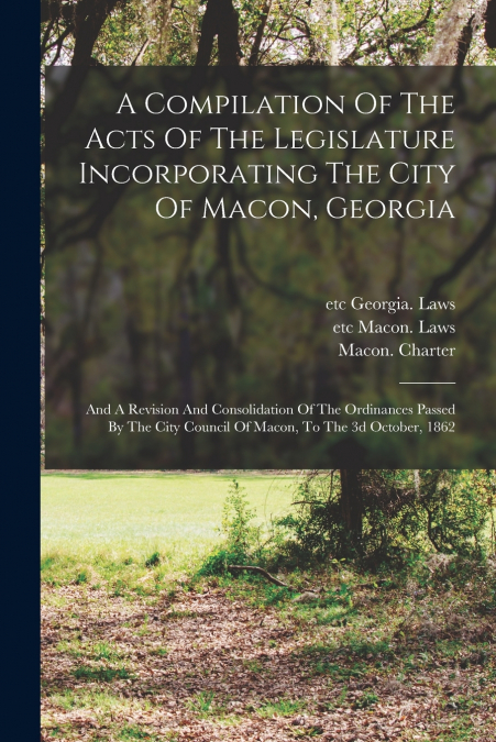 A COMPILATION OF THE ACTS OF THE LEGISLATURE INCORPORATING T