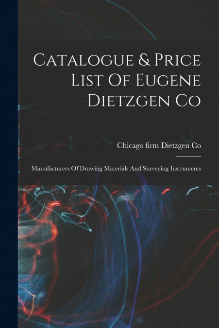 CATALOGUE & PRICE LIST OF EUGENE DIETZGEN CO