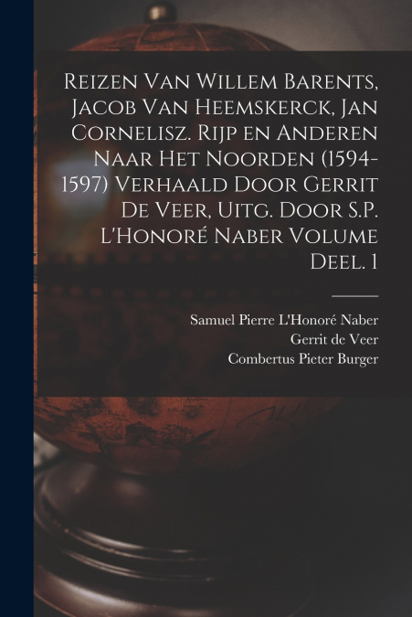 REIZEN VAN WILLEM BARENTS, JACOB VAN HEEMSKERCK, JAN CORNELI