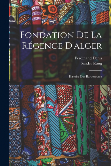 FONDATION DE LA REGENCE D?ALGER