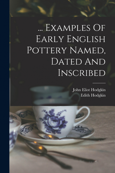 ... EXAMPLES OF EARLY ENGLISH POTTERY NAMED, DATED AND INSCR