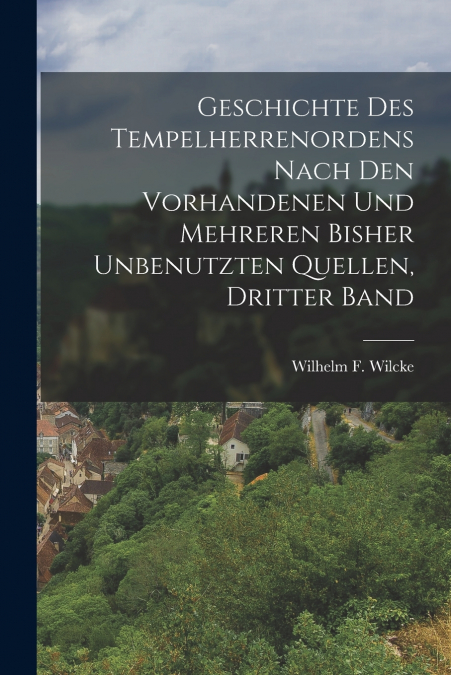 GESCHICHTE DES TEMPELHERRENORDENS NACH DEN VORHANDENEN UND M